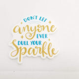 Don't Let Anyone Dull Your Sparkle Planar Resin